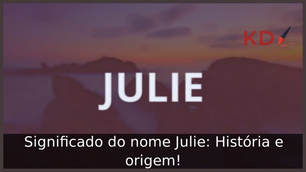 Significado do nome Julie: História e origem! 1 Significado do nome Julie: História e origem!