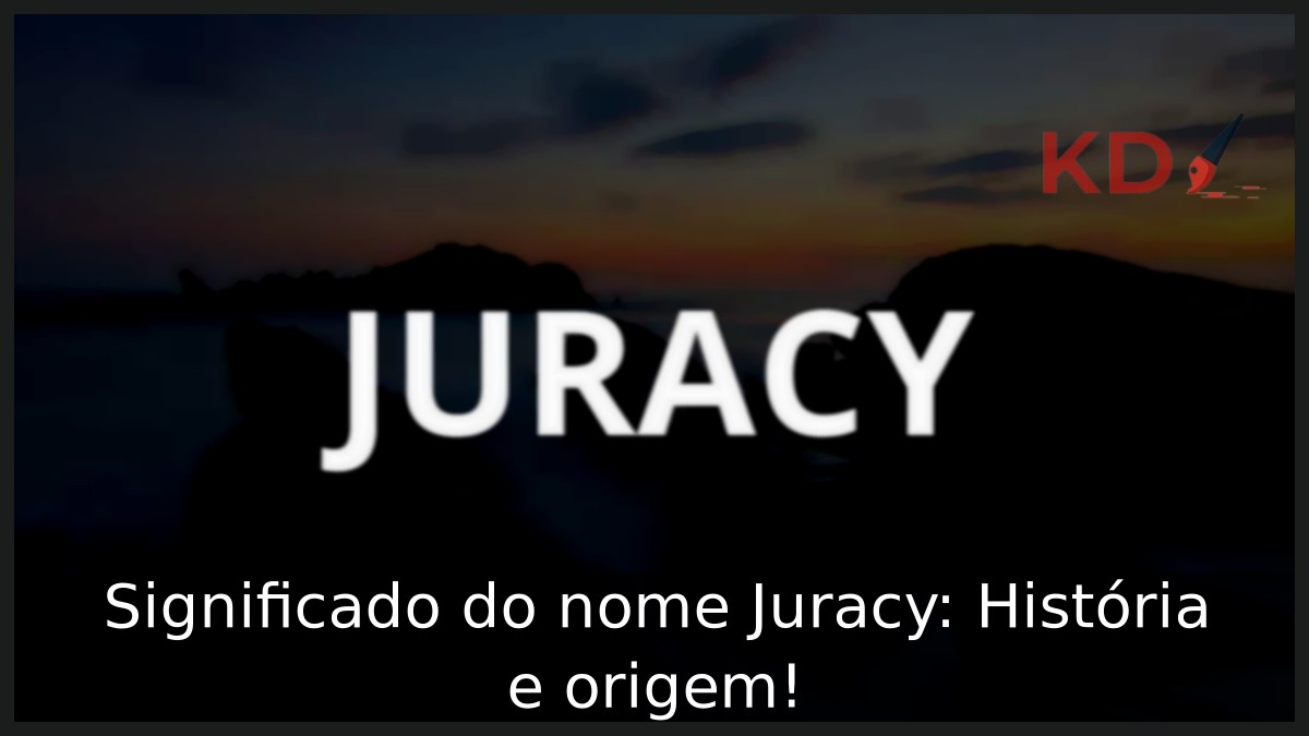 Significado do nome Juracy: História e origem!