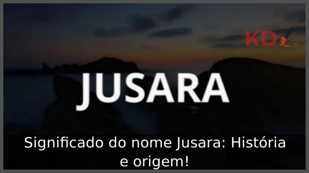 Significado do nome Jusara: História e origem! 1 Significado do nome Jusara: História e origem!
