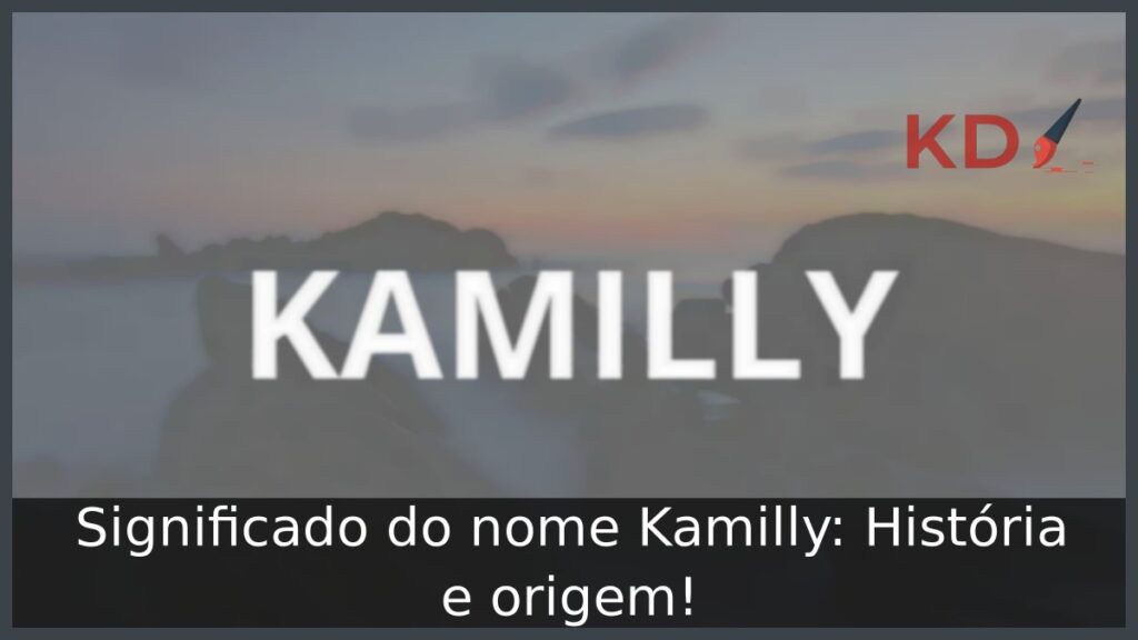 Significado do nome Kamilly: História e origem! 1 Significado do nome Kamilly: História e origem!