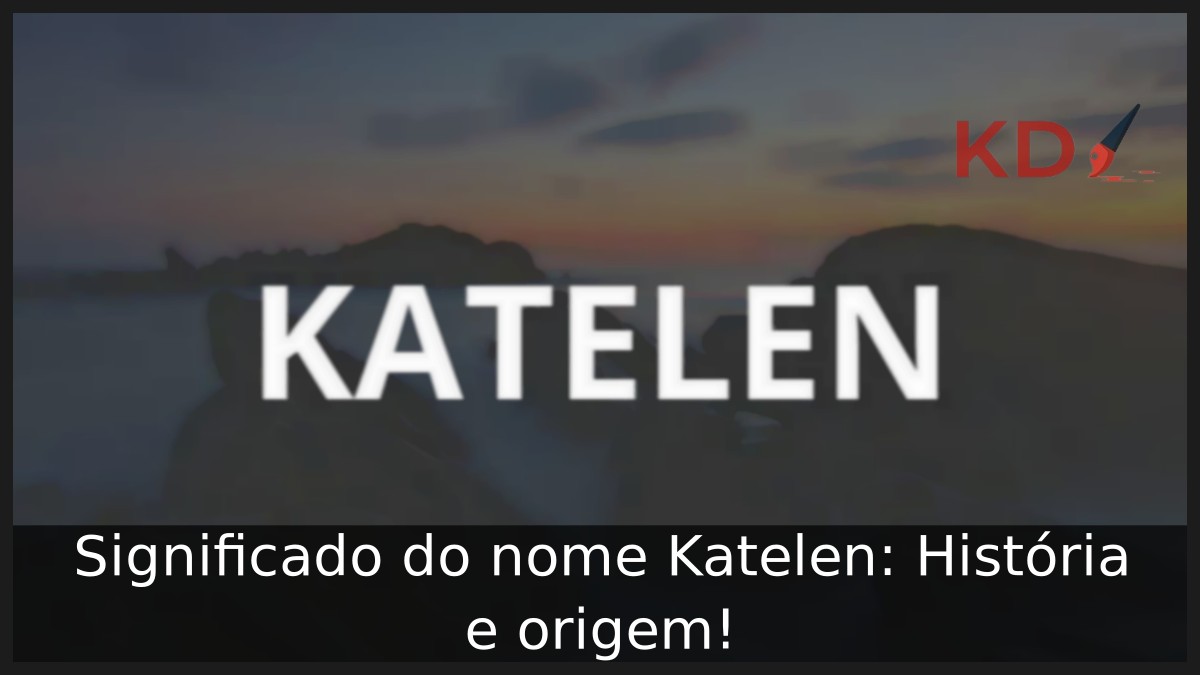 Significado do nome Katelen: História e origem! 12 Significado do nome Katelen: História e origem!