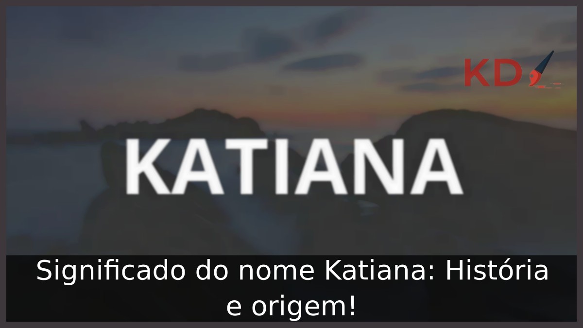 Significado do nome Katiana: História e origem! 3 Significado do nome Katiana: História e origem!
