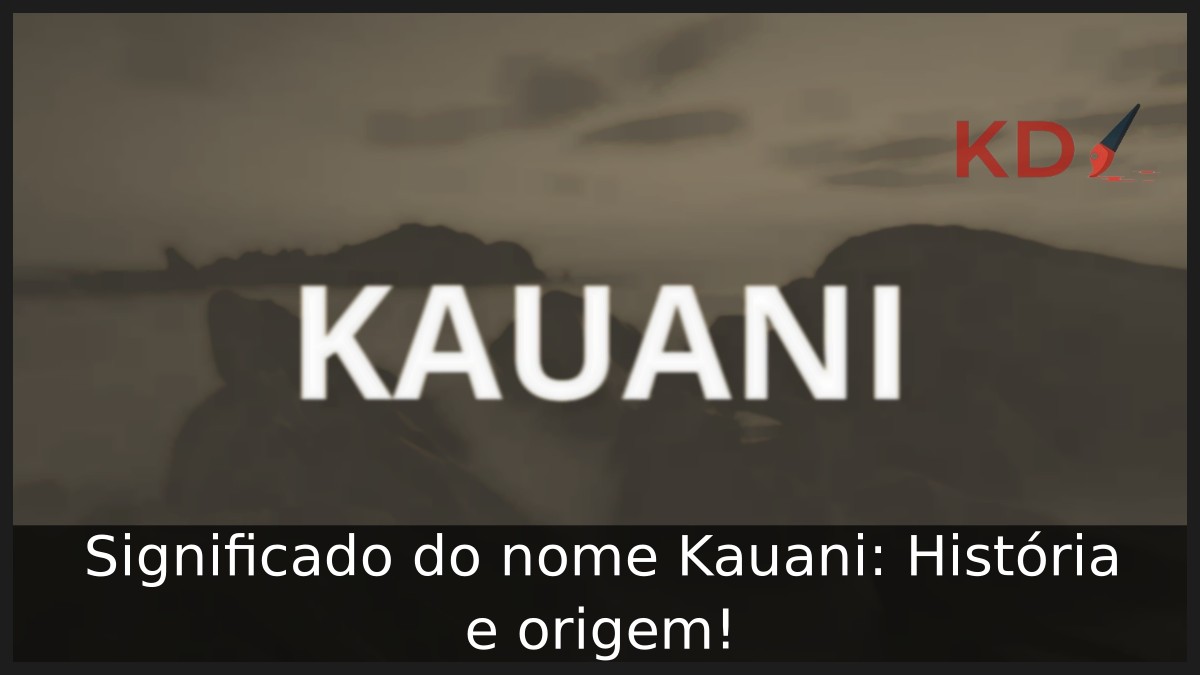 Significado do nome Kauani: História e origem! 4 Significado do nome Kauani: História e origem!