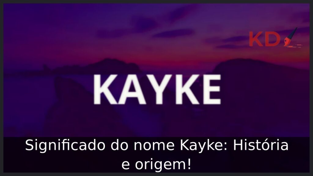 Significado do nome Kayke: História e origem! 1 Significado do nome Kayke: História e origem!
