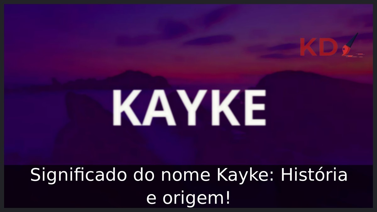 Significado do nome Kayke: História e origem! 1 Significado do nome Kayke: História e origem!
