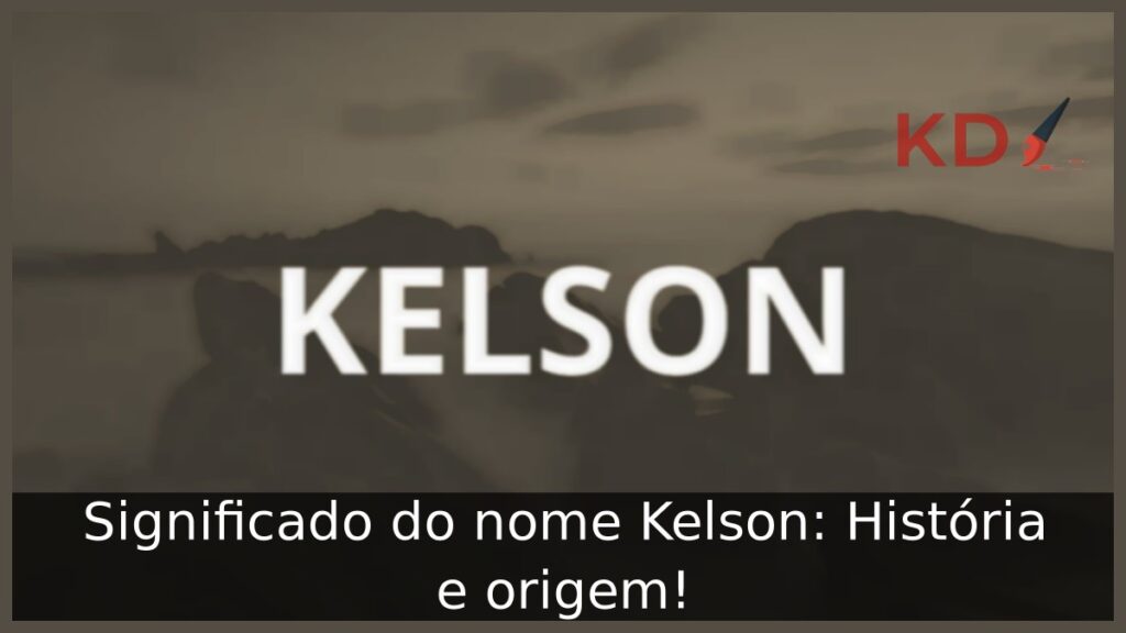 Significado do nome Kelson: História e origem! 1 Significado do nome Kelson: História e origem!