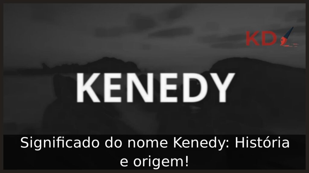Significado do nome Kenedy: História e origem!