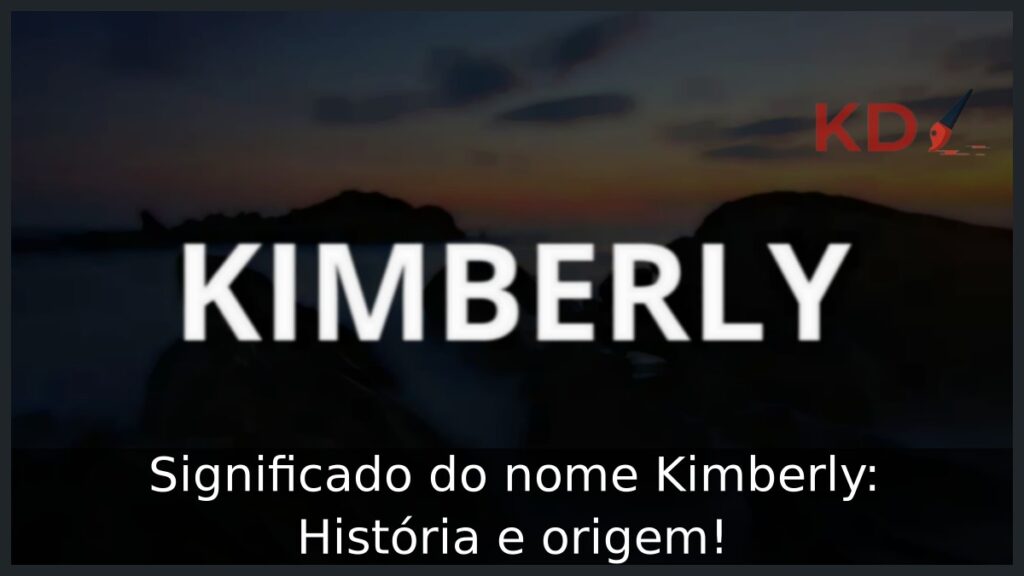 Significado do nome Kimberly: História e origem! 1 Significado do nome Kimberly: História e origem!