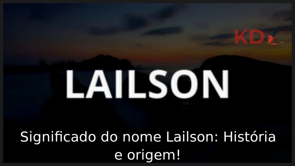 Significado do nome Lailson: História e origem! 1 Significado do nome Lailson: História e origem!