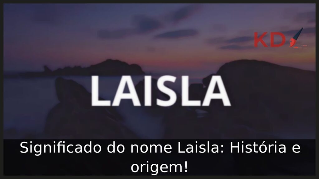 Significado do nome Laisla: História e origem!