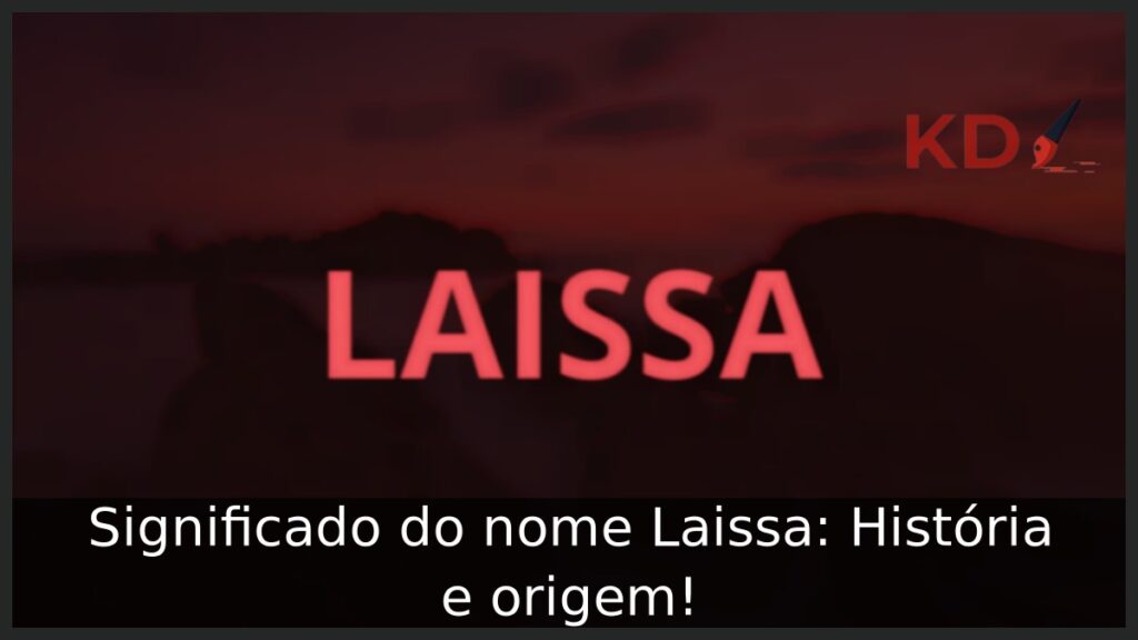 Significado do nome Laissa: História e origem! 1 Significado do nome Laissa: História e origem!