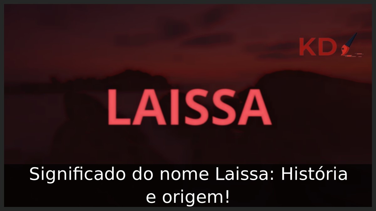 Significado do nome Laissa: História e origem! 12 Significado do nome Laissa: História e origem!