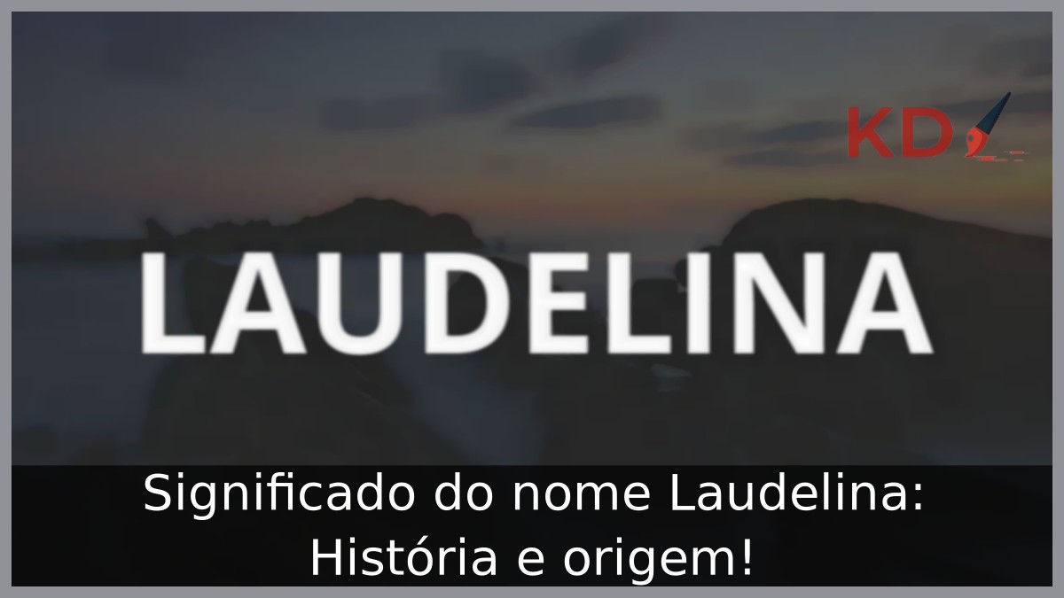 Significado do nome Laudelina: História e origem! 6 Significado do nome Laudelina: História e origem!