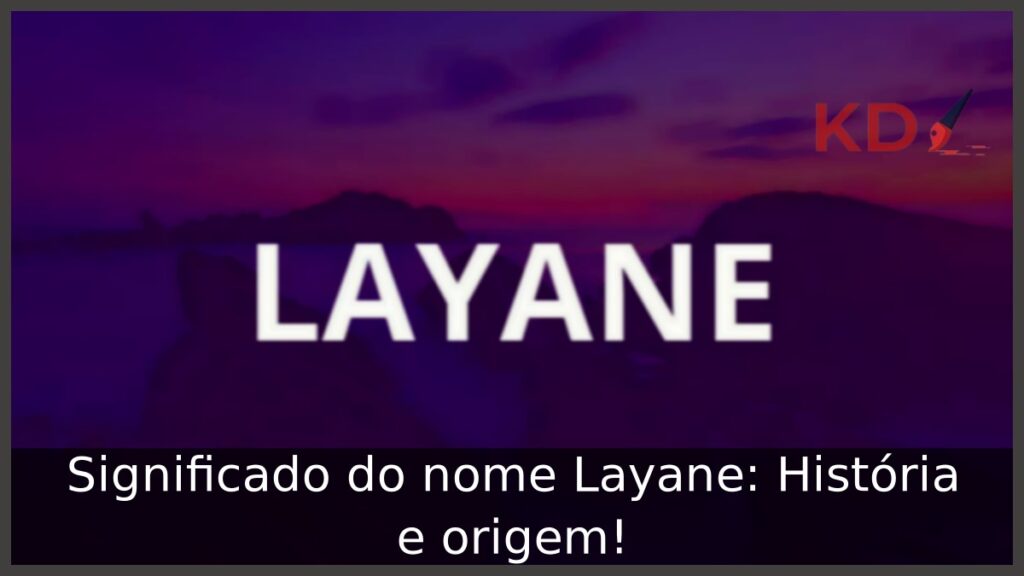 Significado do nome Layane: História e origem! 1 Significado do nome Layane: História e origem!