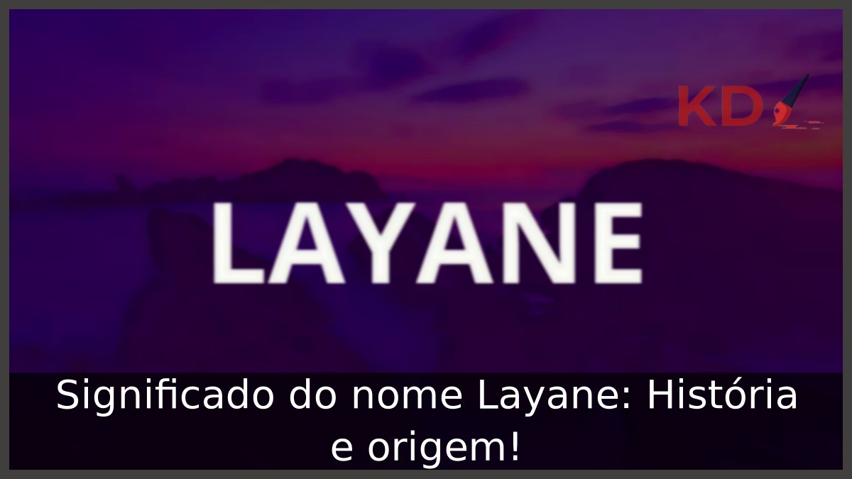 Significado do nome Layane: História e origem! 5 Significado do nome Layane: História e origem!