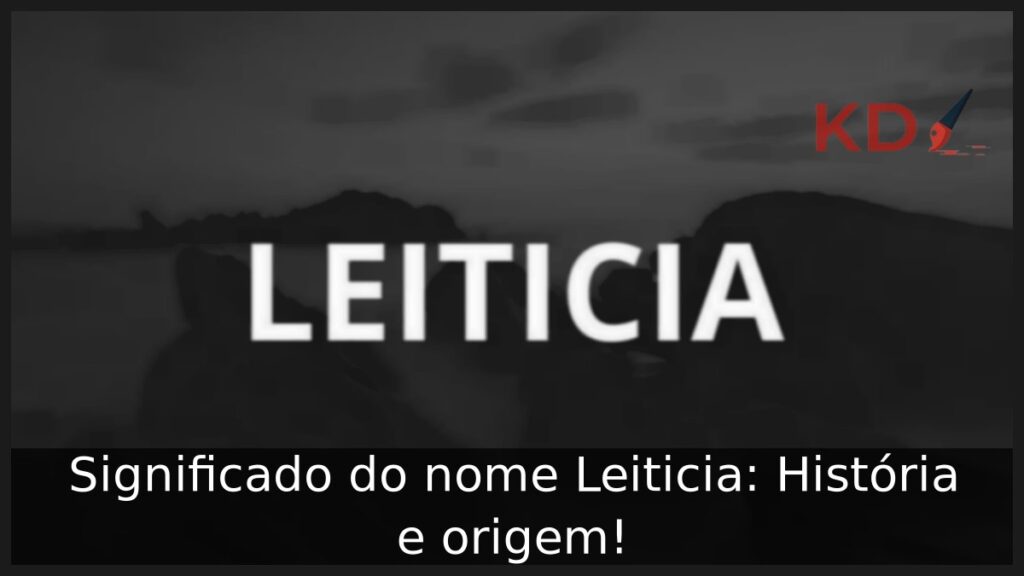 Significado do nome Leiticia: História e origem!