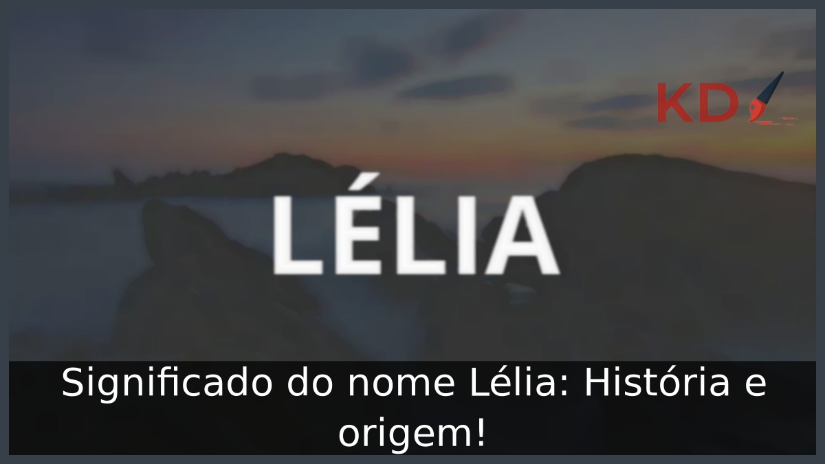Significado do nome Lélia: História e origem!
