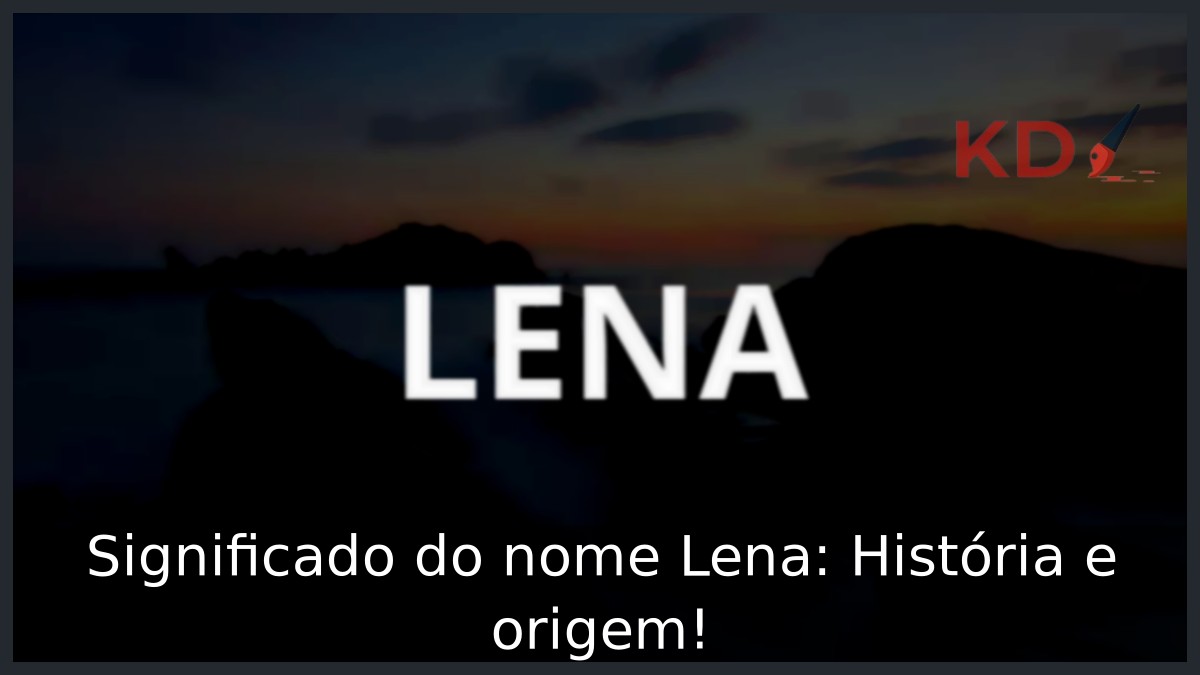 Significado do nome Lena: História e origem! 8 Significado do nome Lena: História e origem!
