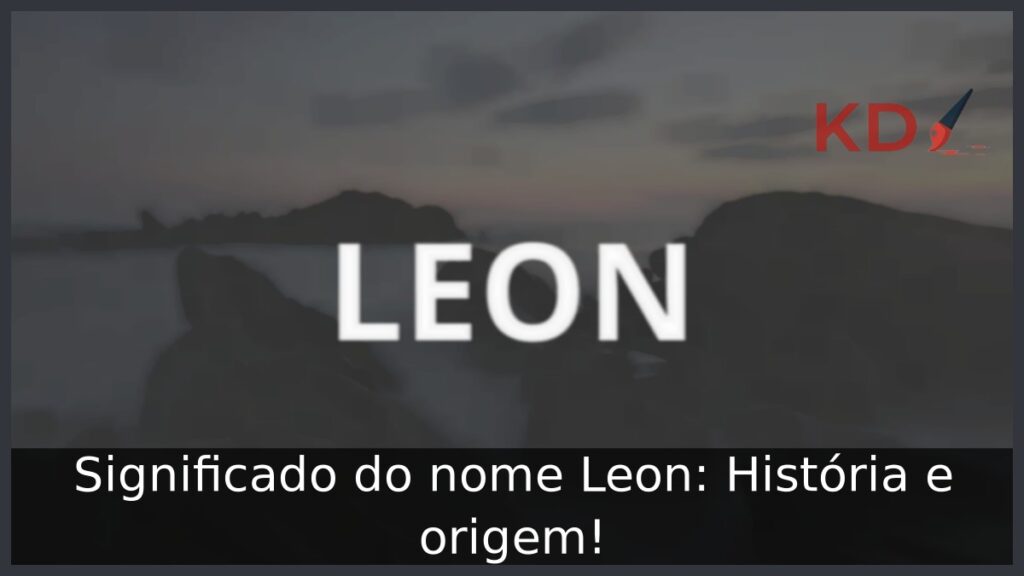 Significado do nome Leon: História e origem!