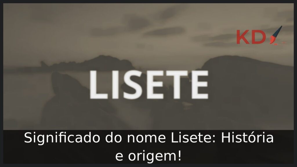 Significado do nome Lisete: História e origem! 1 Significado do nome Lisete: História e origem!