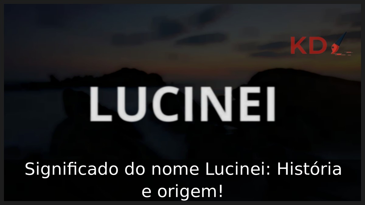 Significado do nome Lucinei: História e origem! 1 Significado do nome Lucinei: História e origem!