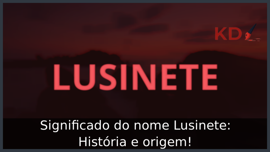 Significado do nome Lusinete: História e origem! 1 Significado do nome Lusinete: História e origem!