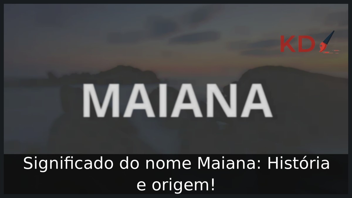 Significado do nome Maiana: História e origem! 7 Significado do nome Maiana: História e origem!