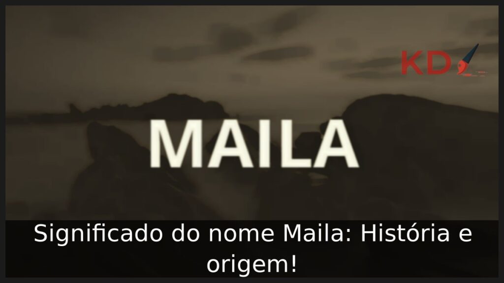 Significado do nome Maila: História e origem! 1 Significado do nome Maila: História e origem!