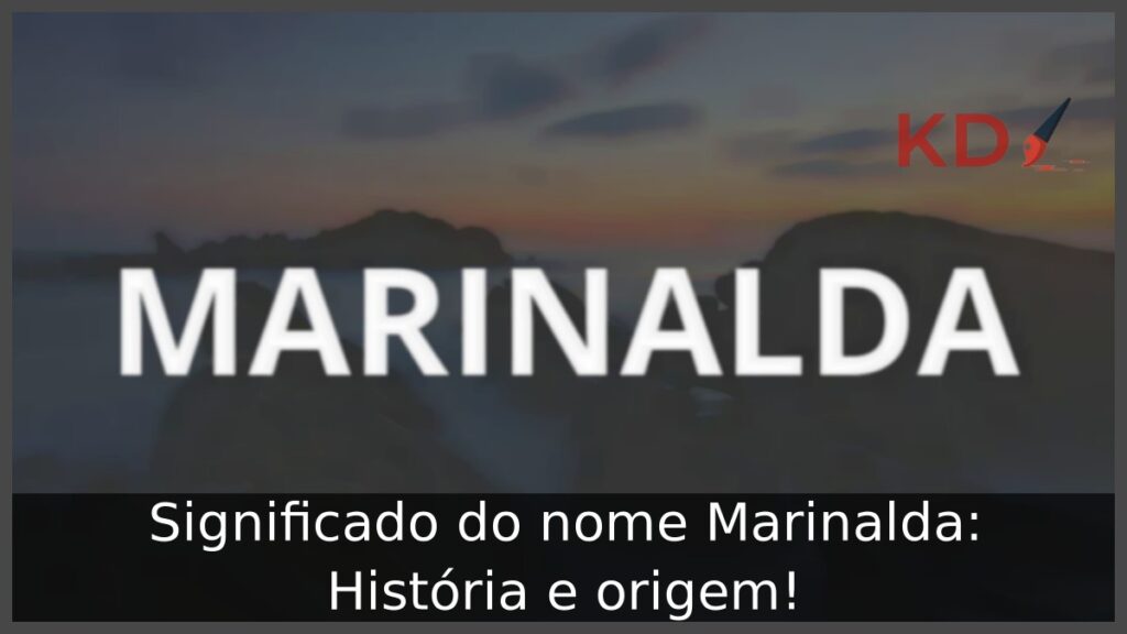 Significado do nome Marinalda: História e origem! 1 Significado do nome Marinalda: História e origem!