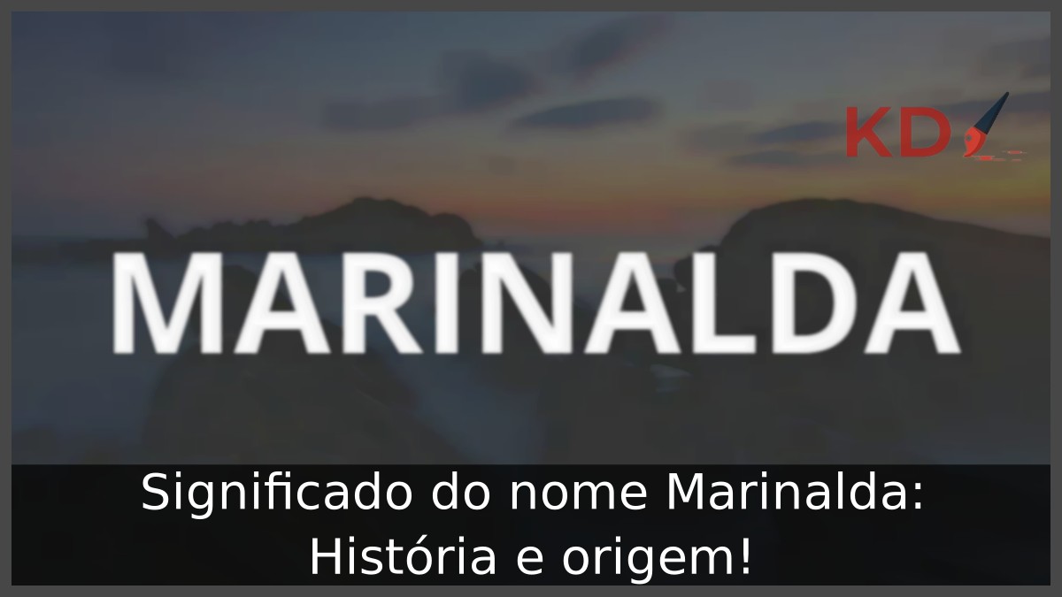Significado do nome Marinalda: História e origem! 5 Significado do nome Marinalda: História e origem!