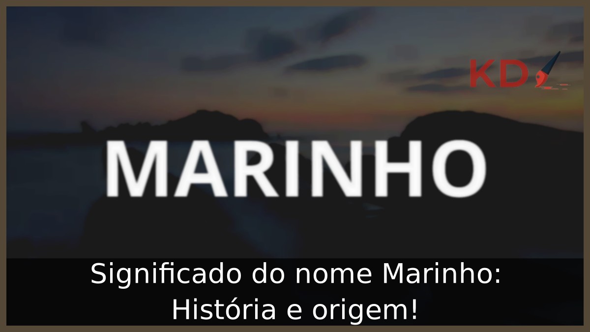 Significado do nome Marinho: História e origem! 7 Significado do nome Marinho: História e origem!