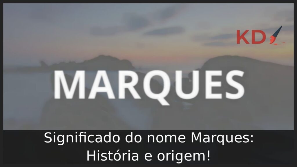 Significado do nome Marques: História e origem! 1 Significado do nome Marques: História e origem!