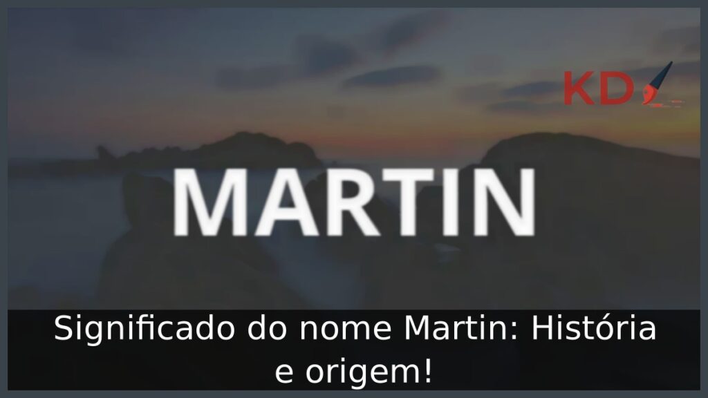Significado do nome Martin: História e origem! 1 Significado do nome Martin: História e origem!