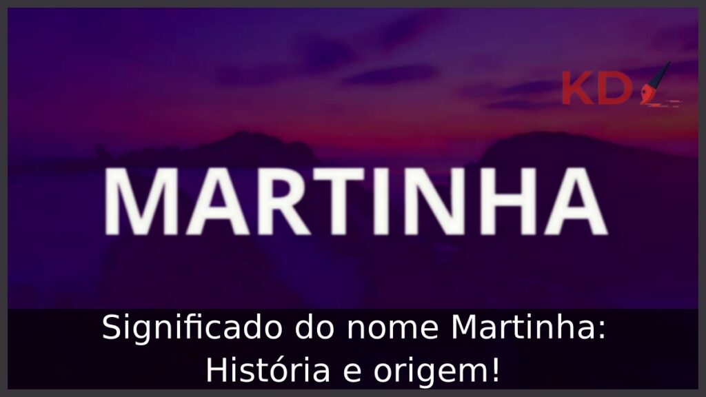 Significado do nome Martinha: História e origem! 1 Significado do nome Martinha: História e origem!