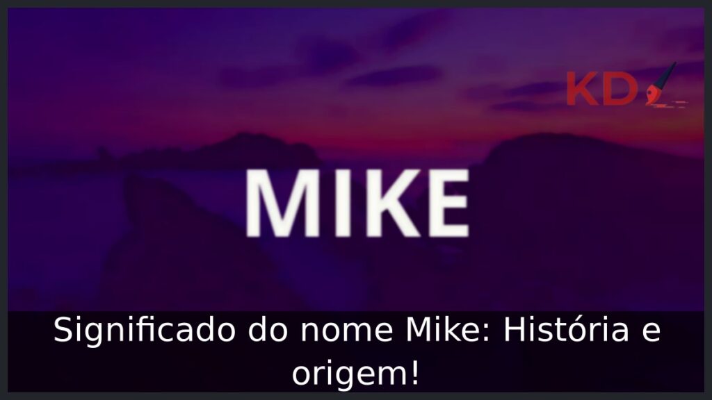 Significado do nome Mike: História e origem! 1 Significado do nome Mike: História e origem!