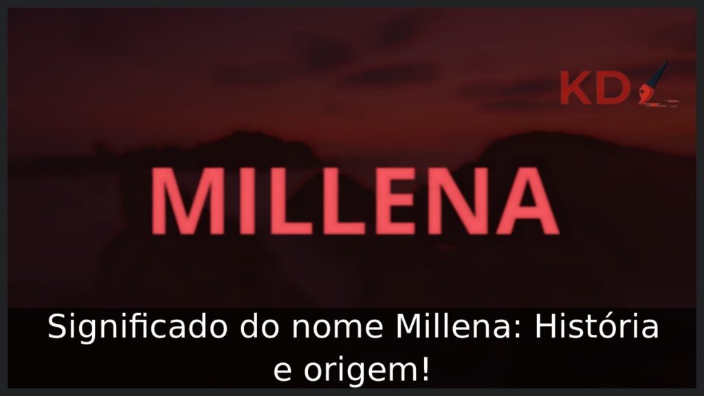 Significado do nome Millena: História e origem! 1 Significado do nome Millena: História e origem!