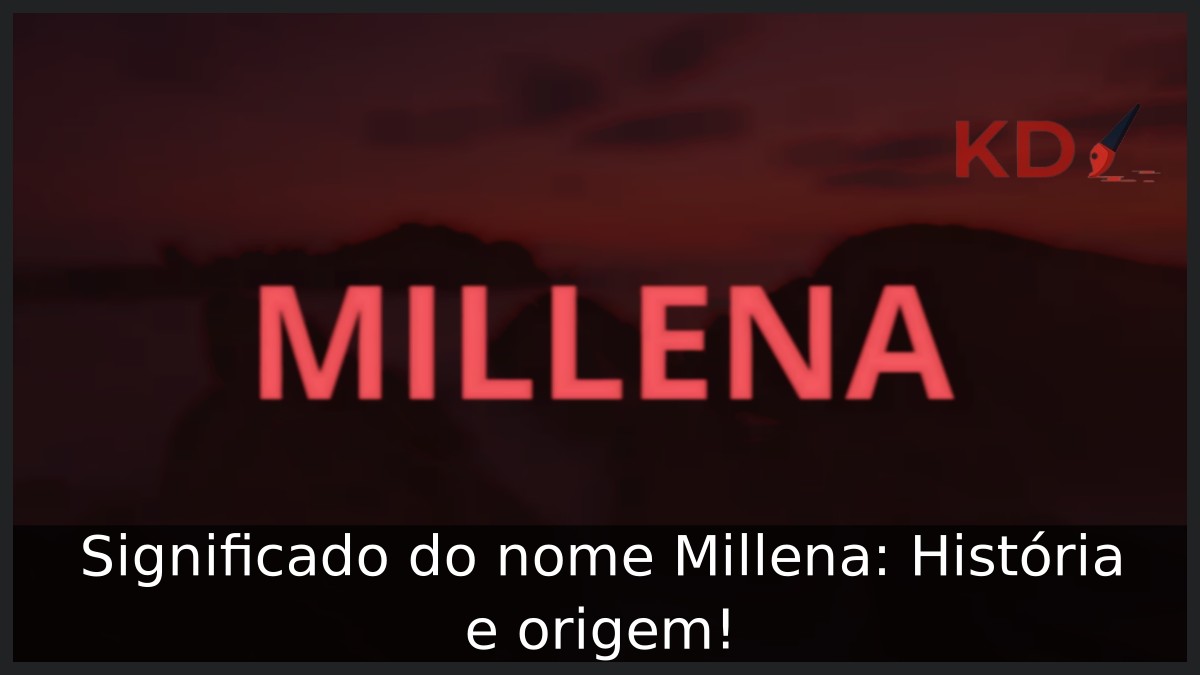 Significado do nome Millena: História e origem! 11 Significado do nome Millena: História e origem!