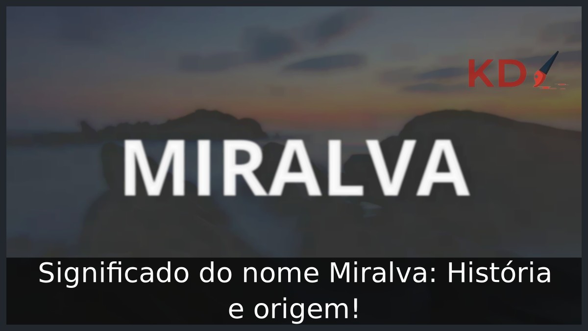 Significado do nome Miralva: História e origem! 9 Significado do nome Miralva: História e origem!
