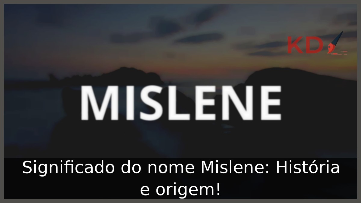 Significado do nome Mislene: História e origem! 5 Significado do nome Mislene: História e origem!