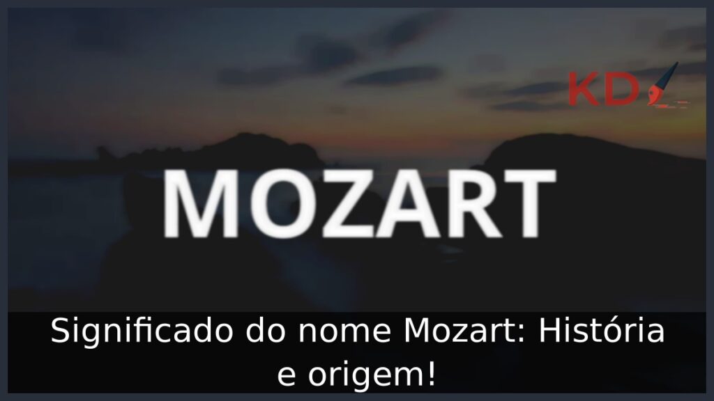 Significado do nome Mozart: História e origem! 1 Significado do nome Mozart: História e origem!