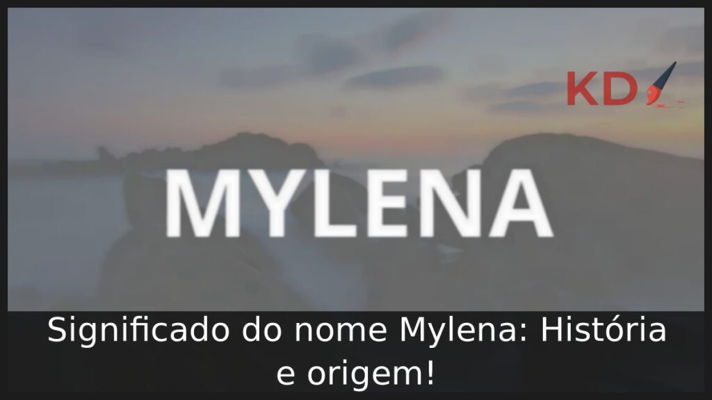 Significado do nome Mylena: História e origem!