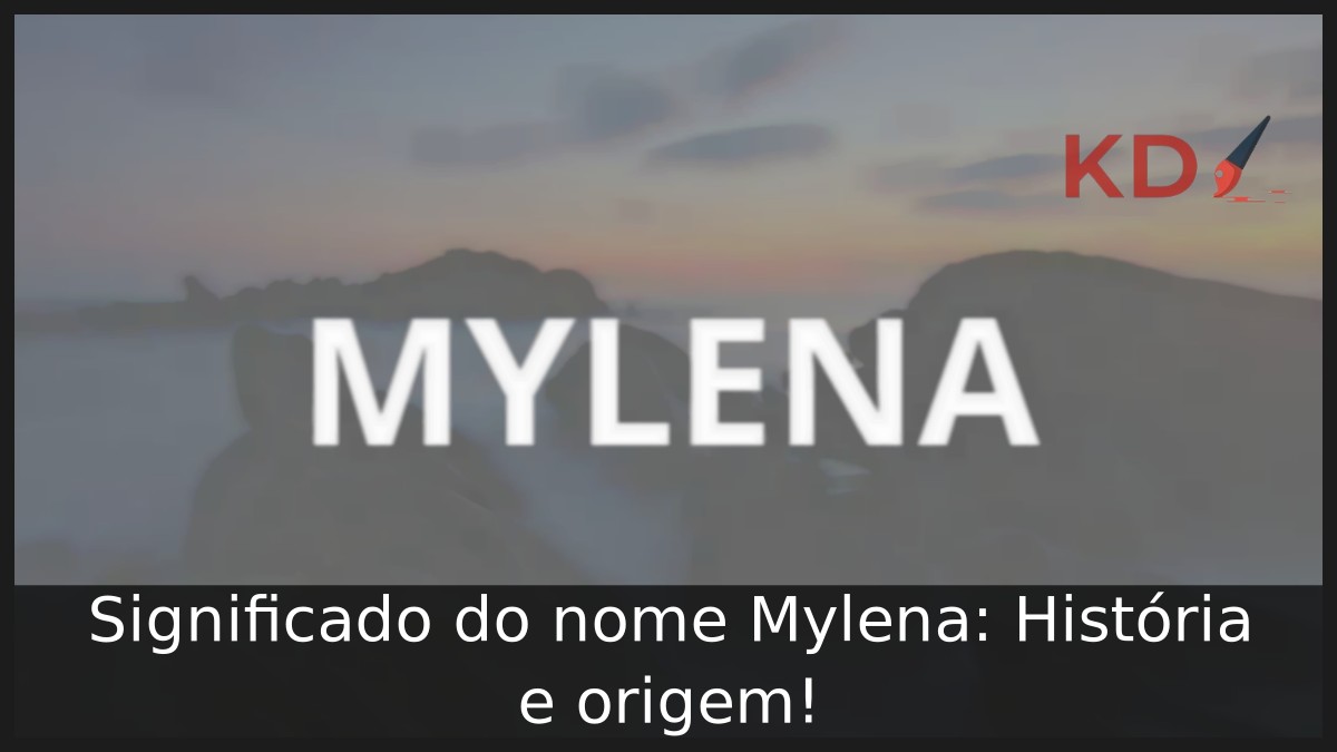 Significado do nome Mylena: História e origem! 6 Significado do nome Mylena: História e origem!