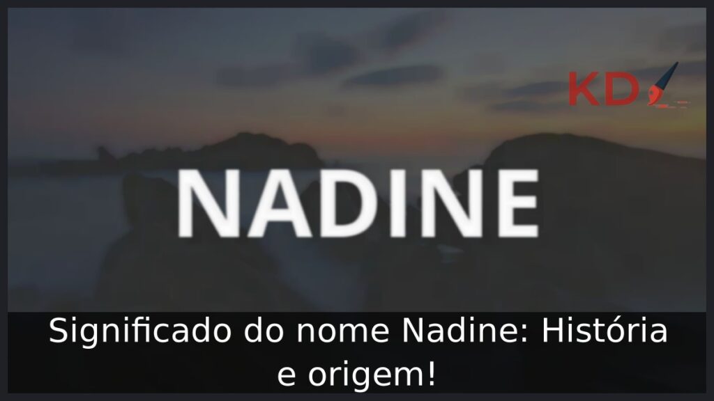 Significado do nome Nadine: História e origem!