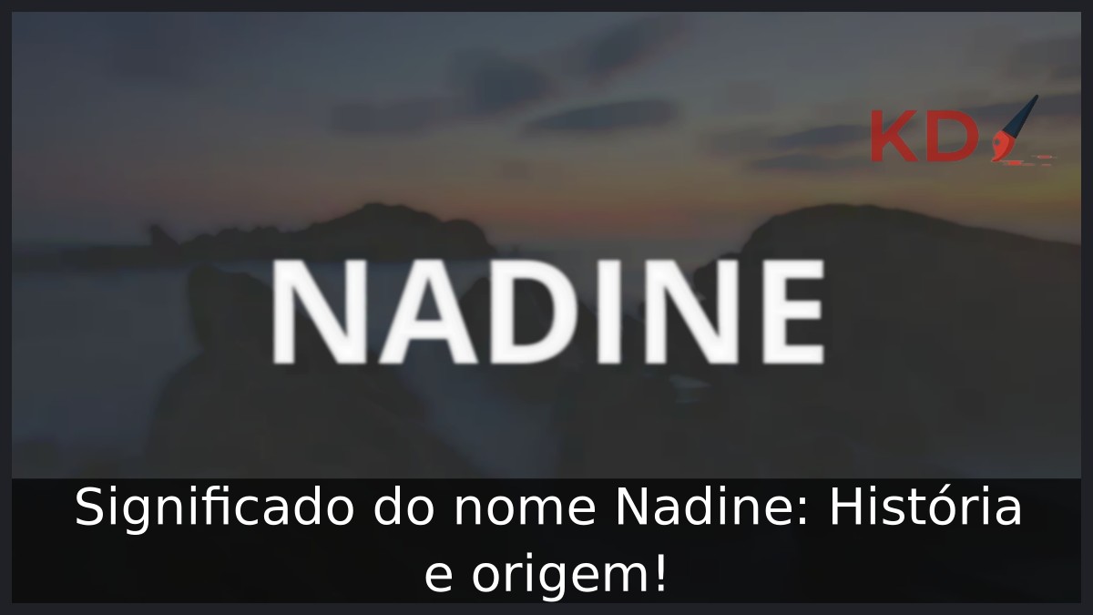 Significado do nome Nadine: História e origem! 5 Significado do nome Nadine: História e origem!