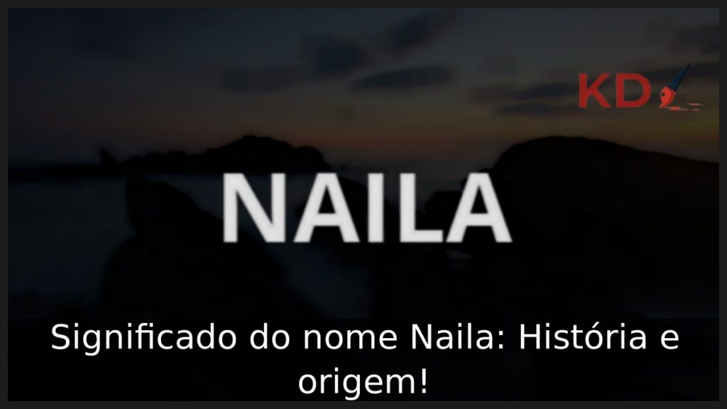 Significado do nome Naila: História e origem!