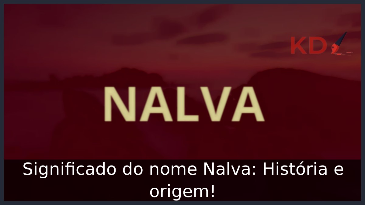 Significado do nome Nalva: História e origem! 5 Significado do nome Nalva: História e origem!