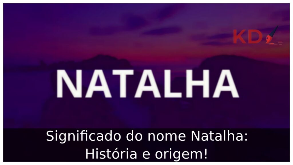 Significado do nome Natalha: História e origem! 1 Significado do nome Natalha: História e origem!