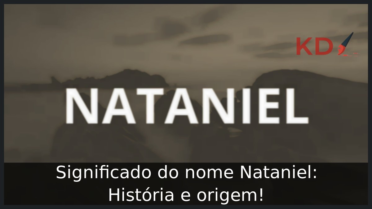 Significado do nome Nataniel: História e origem! 8 Significado do nome Nataniel: História e origem!