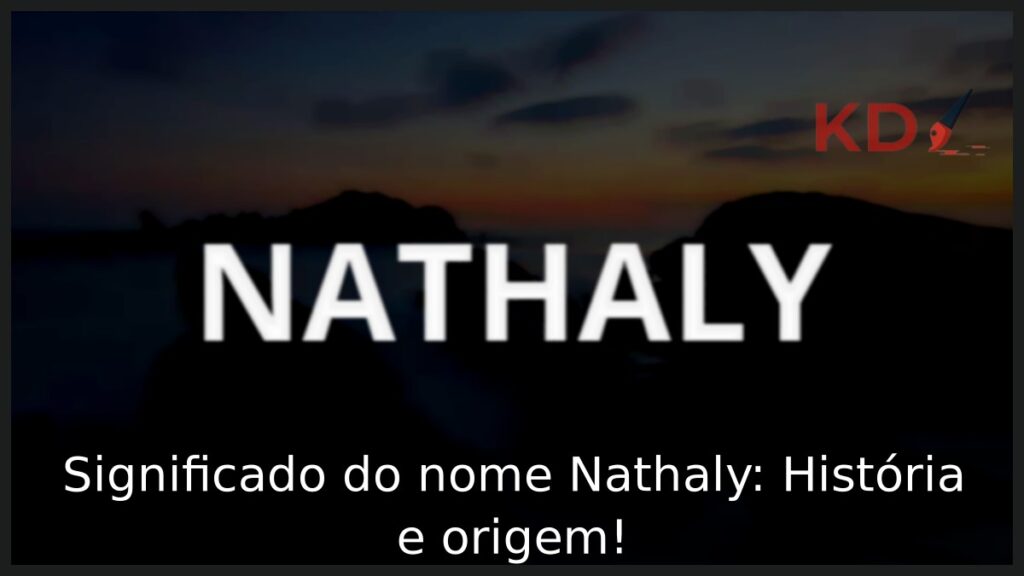 Significado do nome Nathaly: História e origem! 1 Significado do nome Nathaly: História e origem!