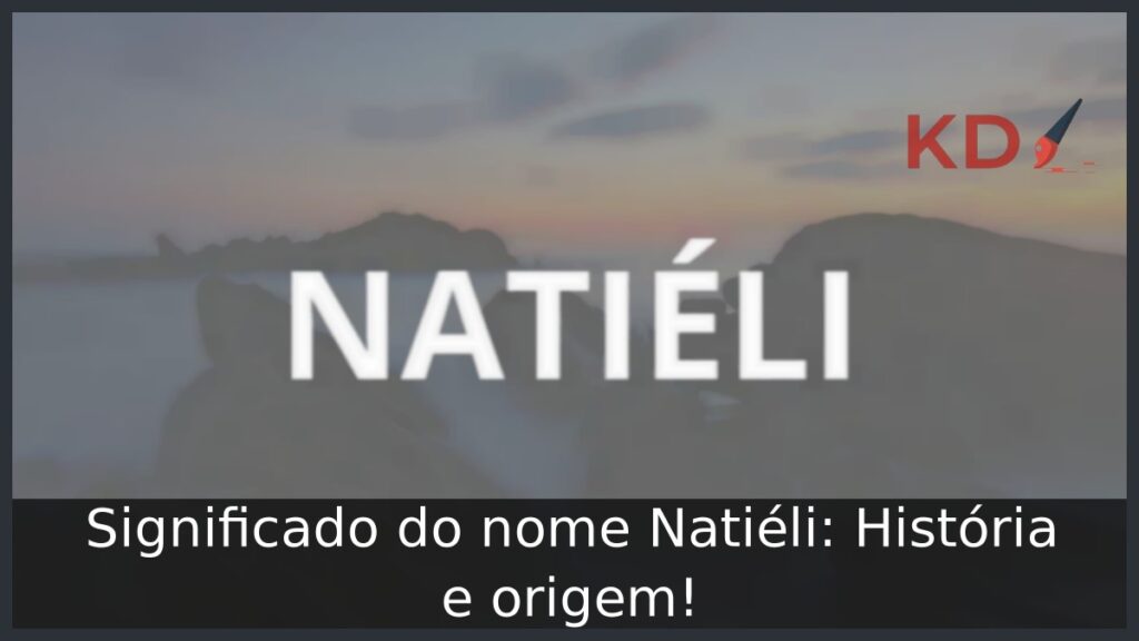 Significado do nome Natiéli: História e origem! 1 Significado do nome Natiéli: História e origem!